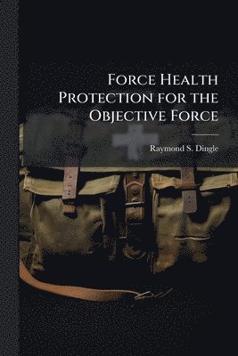 Force Health Protection for the Objective Force