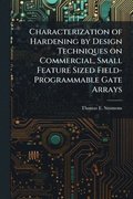 Characterization of Hardening by Design Techniques on Commercial, Small Feature Sized Field-Programmable Gate Arrays
