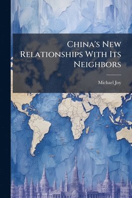 Michael Joy - China's New Relationships With Its Neighbors, Häftad. Tillgänglighet: Lägg i varukorg