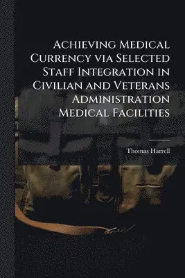 Achieving Medical Currency via Selected Staff Integration in Civilian and Veterans Administration Medical Facilities