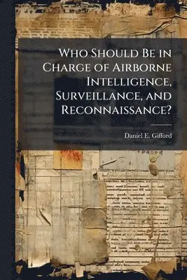 Who Should Be in Charge of Airborne Intelligence, Surveillance, and Reconnaissance?