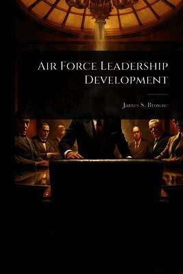 James S Browne - Air Force Leadership Development, Häftad. Tillgänglighet: Lägg i varukorg