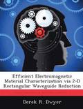 Efficient Electromagnetic Material Characterization via 2-D Rectangular Waveguide Reduction