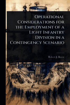 Robert J Reese - Operational Considerations for the Employment of a Light Infantry Division in a Contingency Scenario, Häftad