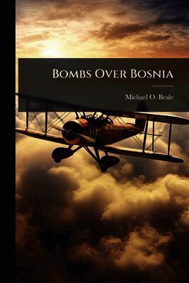 Michael O Beale - Bombs Over Bosnia, Häftad. Tillgänglighet: Lägg i varukorg