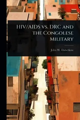 John W Daberkow - HIV/AIDS vs. DRC and the Congolese Military, Häftad. Tillgänglighet: Lägg i varukorg