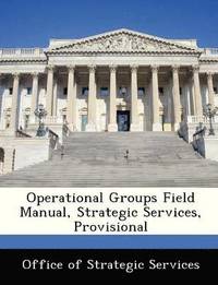 Operational Groups Field Manual, Strategic Services, Provisional
