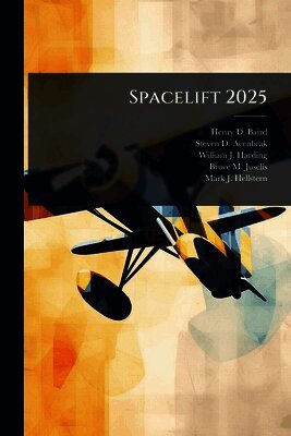 Henry D Baird, Steven D Acenbrak, William J Harding - Spacelift 2025, Häftad