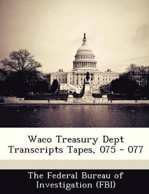 Waco Treasury Dept Transcripts Tapes, 075 - 077, Häftad
