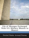 File of Messages Exchanged with U.S. Military Mission to Moscow