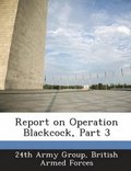Report on Operation Blackcock, Part 3