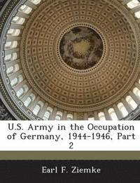 U.S. Army in the Occupation of Germany, 1944-1946, Part 2