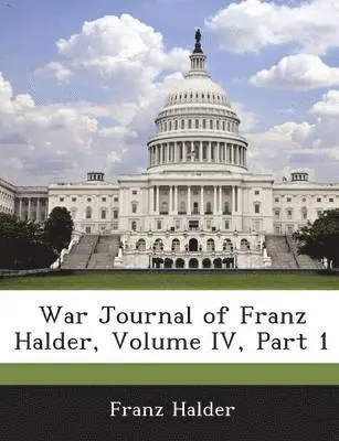 Franz Halder - War Journal of Franz Halder, Volume IV, Part 1, Häftad. Tillgänglighet: Lägg i varukorg