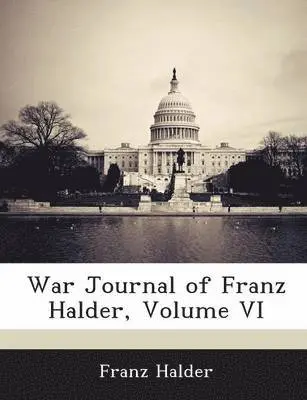 Franz Halder - War Journal of Franz Halder, Volume VI, Häftad. Tillgänglighet: Lägg i varukorg