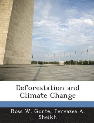 Ross W Gorte, Pervazea A Sheikh - Deforestation and Climate Change, Häftad. Tillgänglighet: Lägg i varukorg