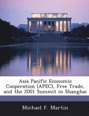 Michael F Martin - Asia Pacific Economic Cooperation (APEC), Free Trade, and the 2001 Summit in Shanghai, Häftad. Tillgänglighet: Lägg i varukorg