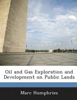 Marc Humphries - Oil and Gas Exploration and Development on Public Lands, Häftad