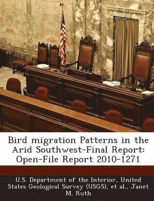 Janet M Ruth - Bird migration Patterns in the Arid Southwest-Final Report, Häftad