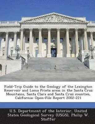 Philip W Stoffer, Paula Messina - Field-Trip Guide to the Geology of the Lexington Reservoir and Loma Prieta areas in the Santa Cruz Mountains, Santa Clara and Santa Cruz counties, California, Häftad. Tillgänglighet: Lägg i varukorg