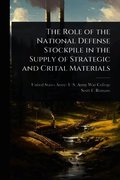 Role of the National Defense Stockpile in the Supply of Strategic and Crital Materials