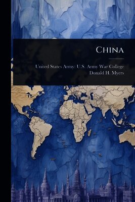 Donald H Myers, United States Army U. S. Army War Colleg - China, Häftad