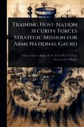 Training Host-Nation Security Forces Strategic Mission for Arms National Gaurd
