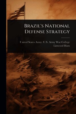 Linwood Ham, United States Army U. S. Army War Colleg - Brazil's National Defense Strategy, Häftad