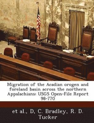 D C Bradley, R D Tucker - Migration of the Acadian Orogen and Foreland Basin Across the Northern Appalachians, Häftad