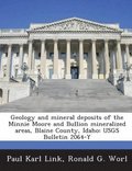 Geology and Mineral Deposits of the Minnie Moore and Bullion Mineralized Areas, Blaine County, Idaho