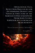 Operational Data Reduction Procedure for Determining Density and Vertical Structure of the Martian Upper Atmosphere From Mars Global Surveyor Accelerometer Measurements