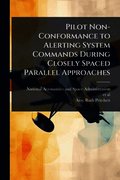 Pilot Non-Conformance to Alerting System Commands During Closely Spaced Parallel Approaches