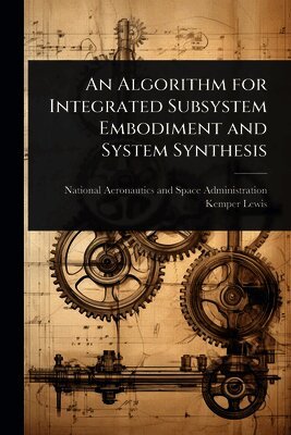 Kemper Lewis, National Aeronautics And Space Administr - Algorithm for Integrated Subsystem Embodiment and System Synthesis, Häftad. Tillgänglighet: Lägg i varukorg