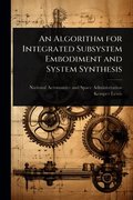 Algorithm for Integrated Subsystem Embodiment and System Synthesis