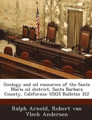 Ralph Arnold, Robert Van Vleck Anderson - Geology and Oil Resources of the Santa Maria Oil District, Santa Barbara County, California, Häftad. Tillgänglighet: Lägg i varukorg