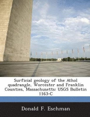 Donald F Eschman - Surficial geology of the Athol quadrangle, Worcester and Franklin Counties, Massachusetts, Häftad
