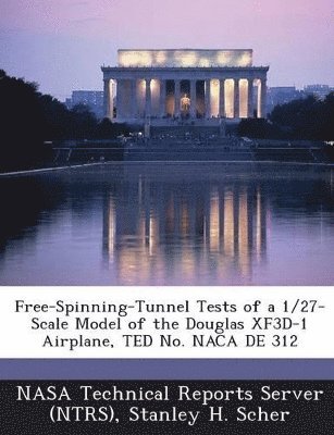 Stanley H Scher - Free-Spinning-Tunnel Tests of a 1/27-Scale Model of the Douglas XF3D-1 Airplane, TED No. NACA DE 312, Häftad