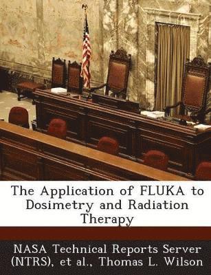 Thomas L Wilson - Application of FLUKA to Dosimetry and Radiation Therapy, Häftad