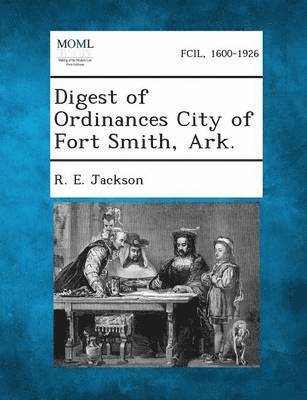 R E Jackson - Digest of Ordinances City of Fort Smith, Ark., Häftad