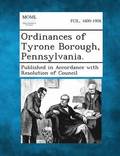 Ordinances of Tyrone Borough, Pennsylvania.