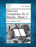 Oeuvres Completes de J. Domat, Tome I