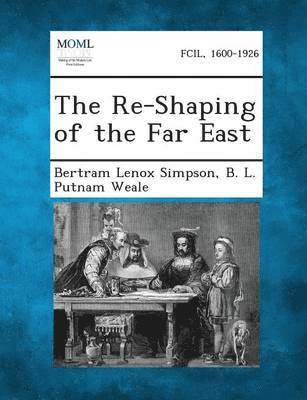 Bertram Lenox Simpson, B L Putnam Weale - Re-Shaping of the Far East, Häftad. Tillgänglighet: Lägg i varukorg
