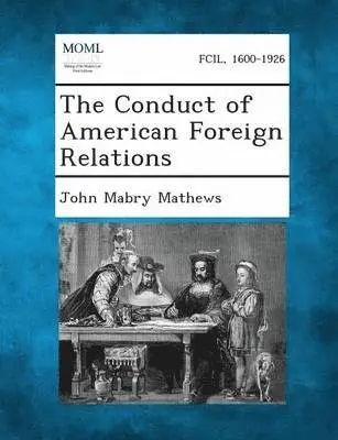 John Mabry Mathews - Conduct of American Foreign Relations, Häftad. Tillgänglighet: Lägg i varukorg