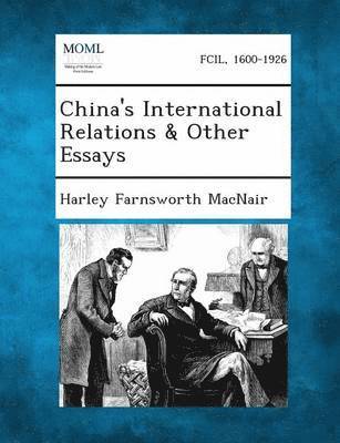 Harley Farnsworth Macnair - China's International Relations & Other Essays, Häftad
