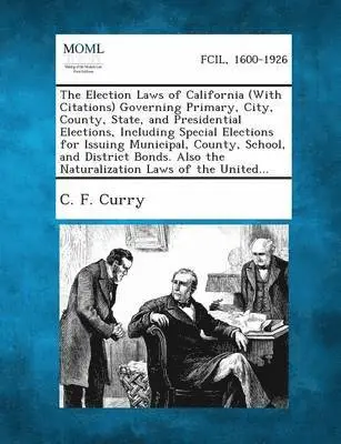 C F Curry - Election Laws of California (with Citations) Governing Primary, City, County, State, and Presidential Elections, Including Special Elections for I, Häftad. Tillgänglighet: Lägg i varukorg