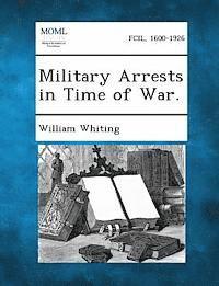 William Whiting - Military Arrests in Time of War., Häftad. Tillgänglighet: Lägg i varukorg