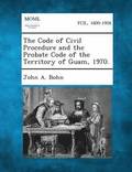 The Code of Civil Procedure and the Probate Code of the Territory of Guam, 1970.