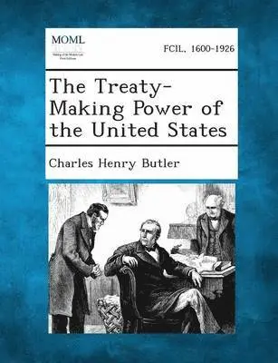Charles Henry Butler - Treaty-Making Power of the United States, Häftad. Tillgänglighet: Lägg i varukorg