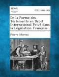 de La Forme Des Testaments En Droit International Prive Dans La Legislation Francaise.