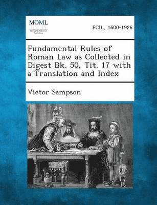 Victor Sampson - Fundamental Rules of Roman Law as Collected in Digest Bk. 50, Tit. 17 with a Translation and Index, Häftad