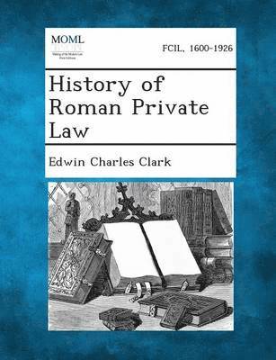 Edwin Charles Clark - History of Roman Private Law, Häftad. Tillgänglighet: Lägg i varukorg